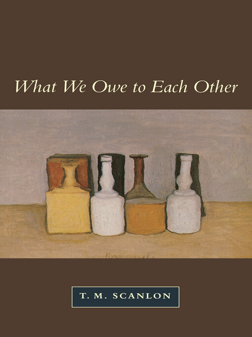 Title details for What We Owe to Each Other by T. M. Scanlon - Available